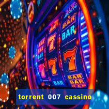 torrent 007 cassino royale legendado